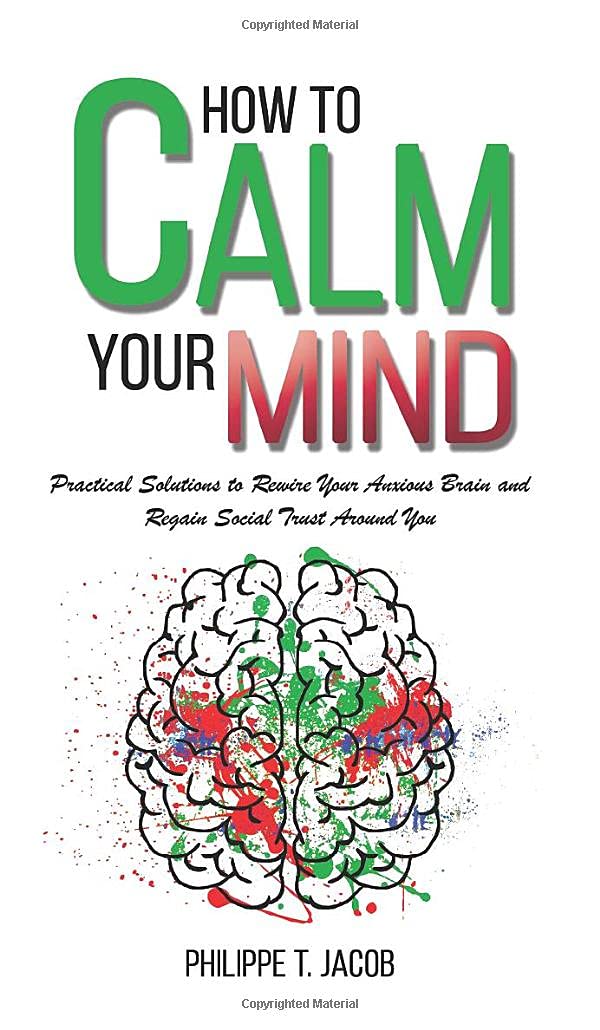 Rewire Your Anxious Brain: Practical Solutions for Anxiety, Worry, Depression & Panic Attacks - Regain Social Trust and Mental Peace | Self-Help Guide for Daily Stress Relief and Better Relationships
