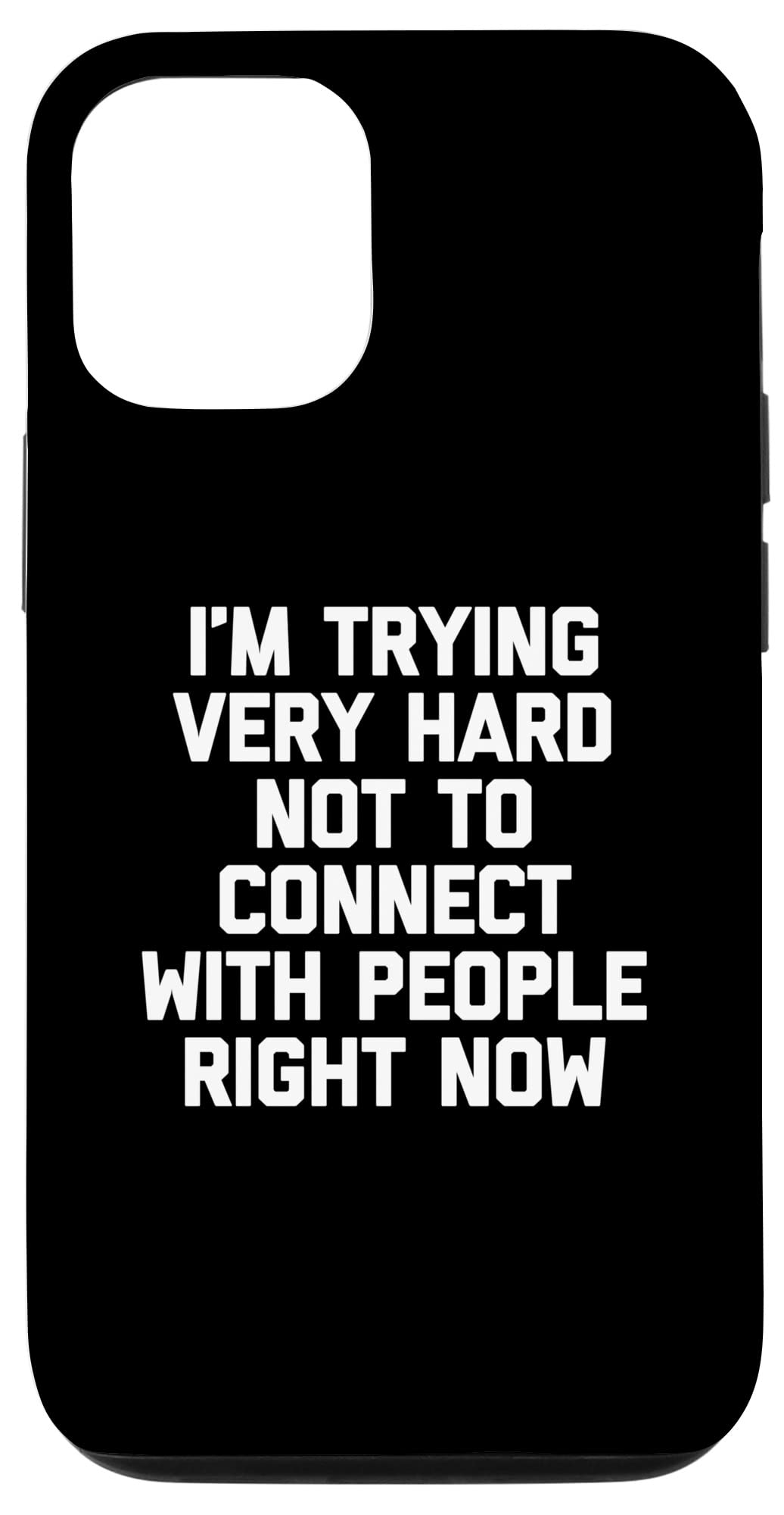 iPhone 12/12 Pro Funny Sarcastic Phone Case - 'I'm Trying Very Hard Not To Connect With People Right Now' - Protective Cover for iPhone 12/12 Pro - Perfect for Work, School & Social Distancing
