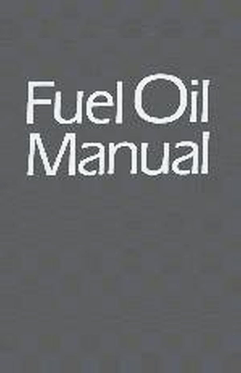 Fuel Oil Manual Volume 1 - Comprehensive Guide for Industrial & Marine Applications | Diesel Fuel Management, Storage & Handling Guide for Power Plants, Ships & Heavy Equipment