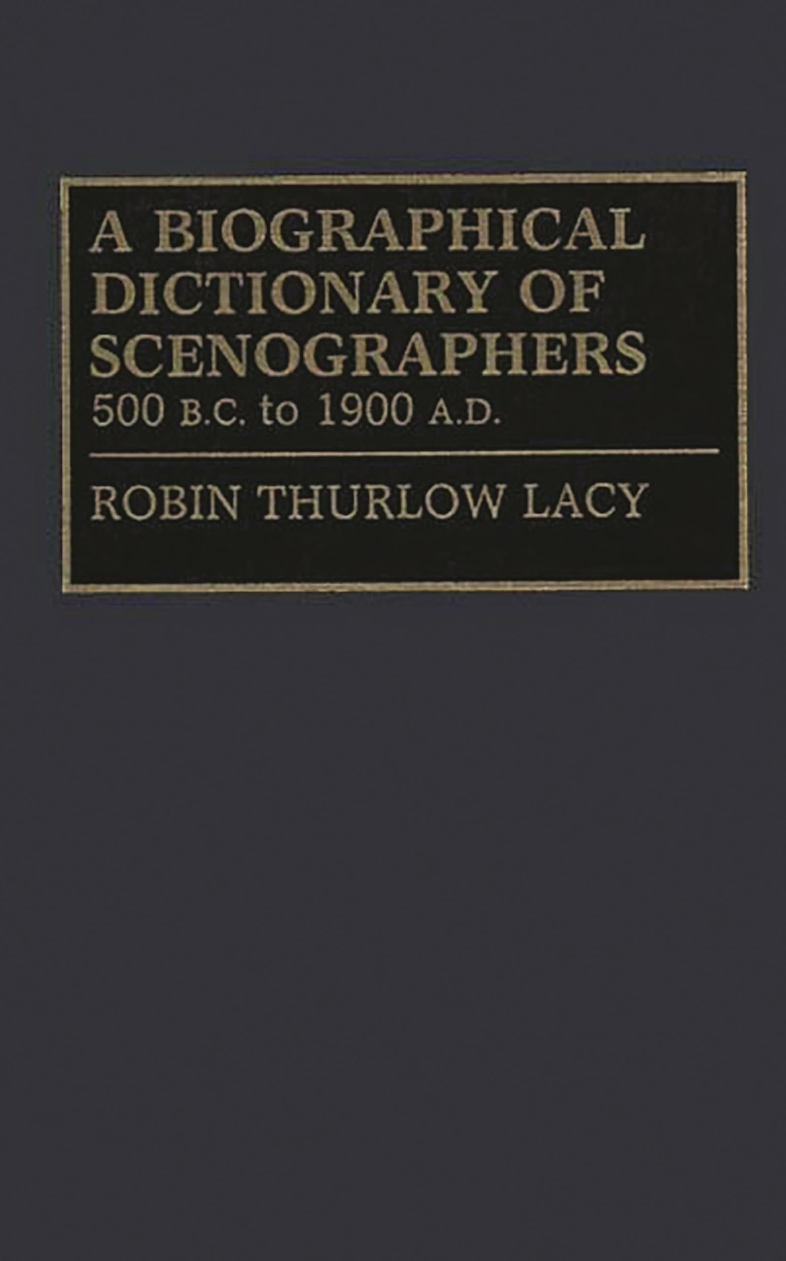 Biographical Dictionary of Scenographers: 500 B.C. to 1900 A.D. | Historical Theater Design Reference Book | Perfect for Theater Students, Researchers & History Enthusiasts