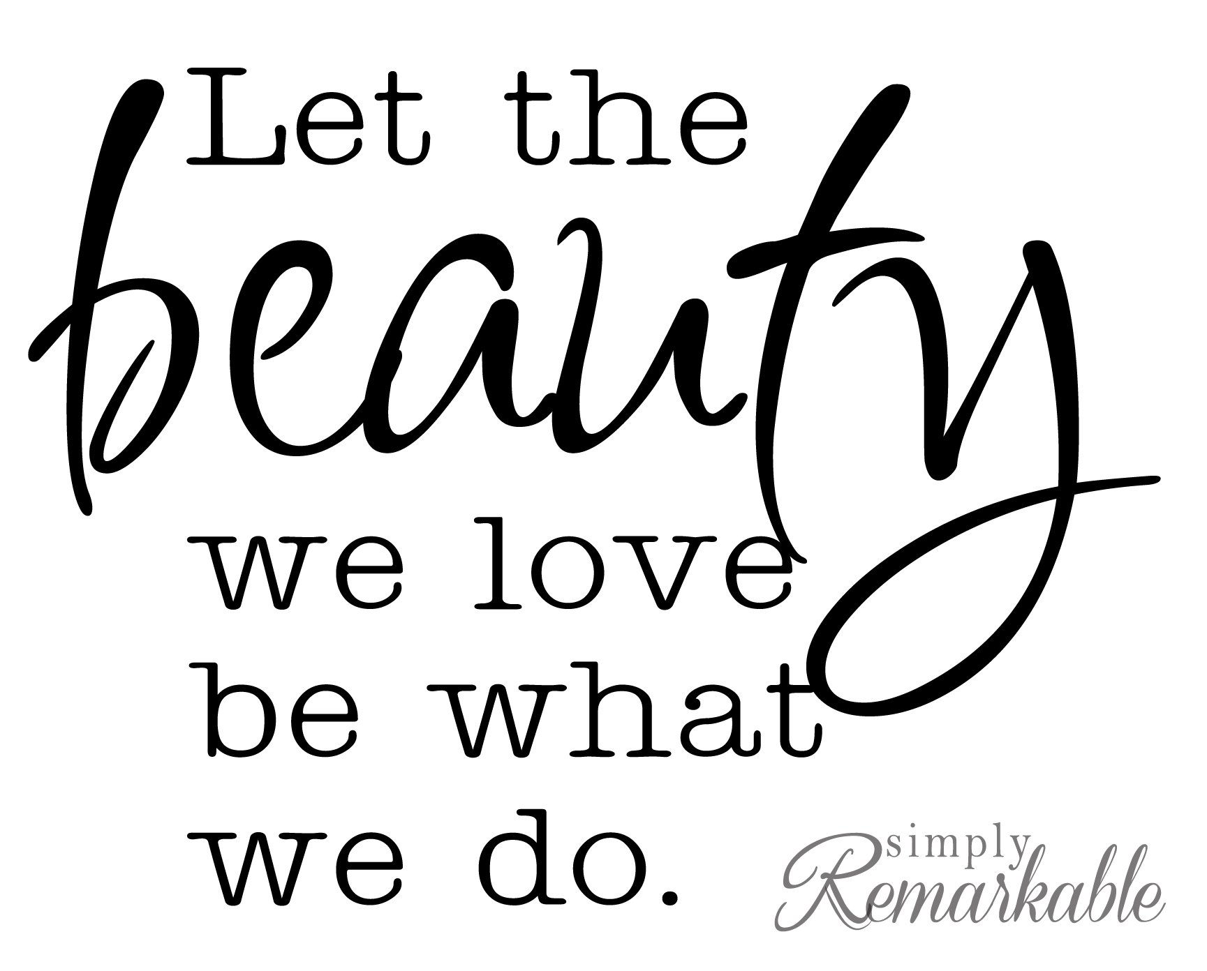 Vinyl Decal Sticker for Laptop, Computer, Wall, Car, MacBook - Let The Beauty We Love Be What We Do - Perfect for Personalizing Devices, Home Decor & Gift Giving