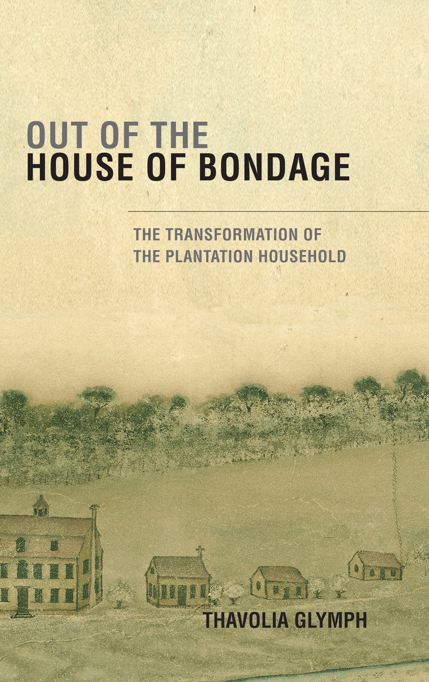 Out of the House of Bondage: The Transformation of the Plantation Household - Historical Study of Slavery & Social Change in America | Perfect for Academic Research & African American History Studies