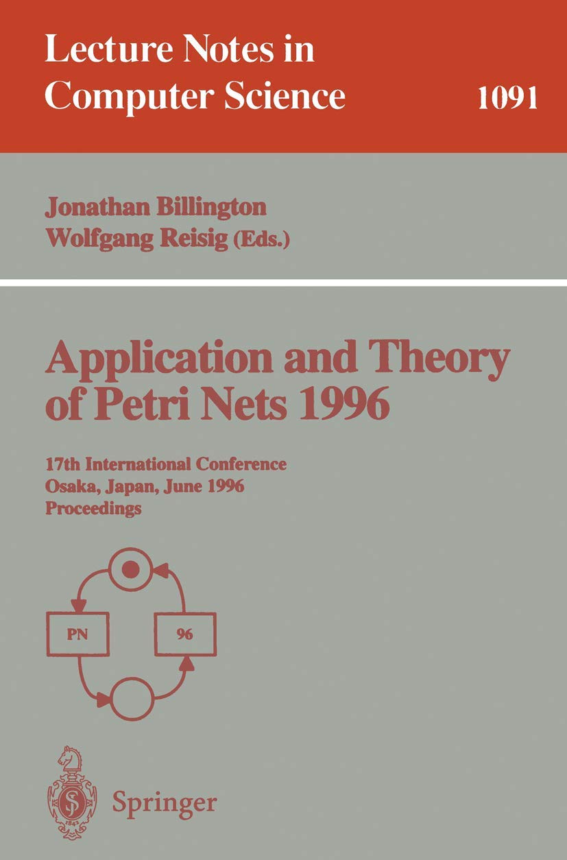 Petri Nets Theory & Applications: Proceedings of 17th International Conference 1996 (Lecture Notes in Computer Science 1091) | Academic Research, Computer Science Studies, Conference Reference Material