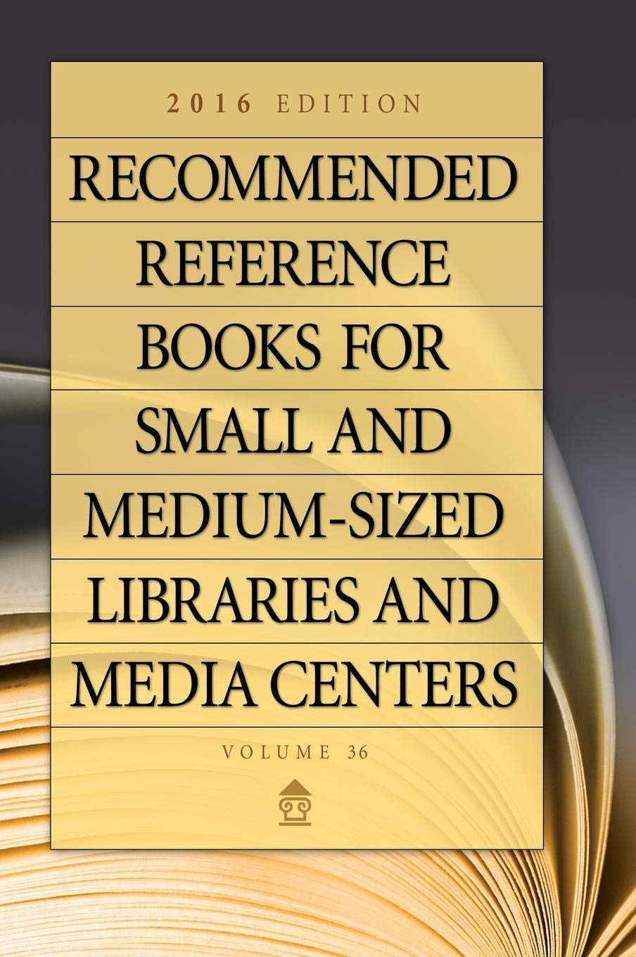 2016 Edition Volume 36 - Essential Reference Books for Small & Medium Libraries & Media Centers | Professional Resource for Librarians & Educators