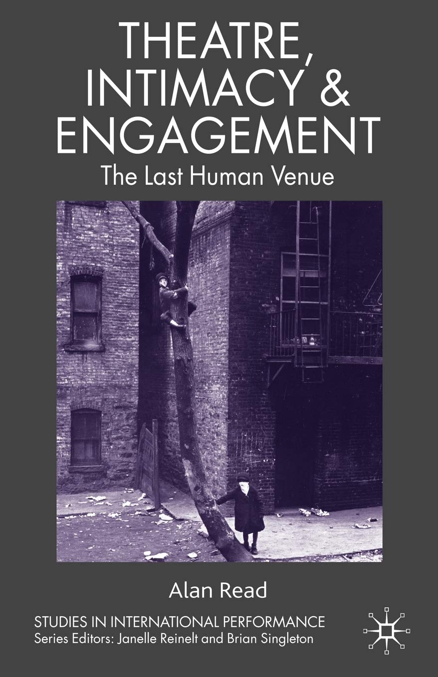 Theatre, Intimacy & Engagement: The Last Human Venue - International Performance Studies Book for Actors & Directors | Perfect for Drama Classes, Stage Productions & Performing Arts Research