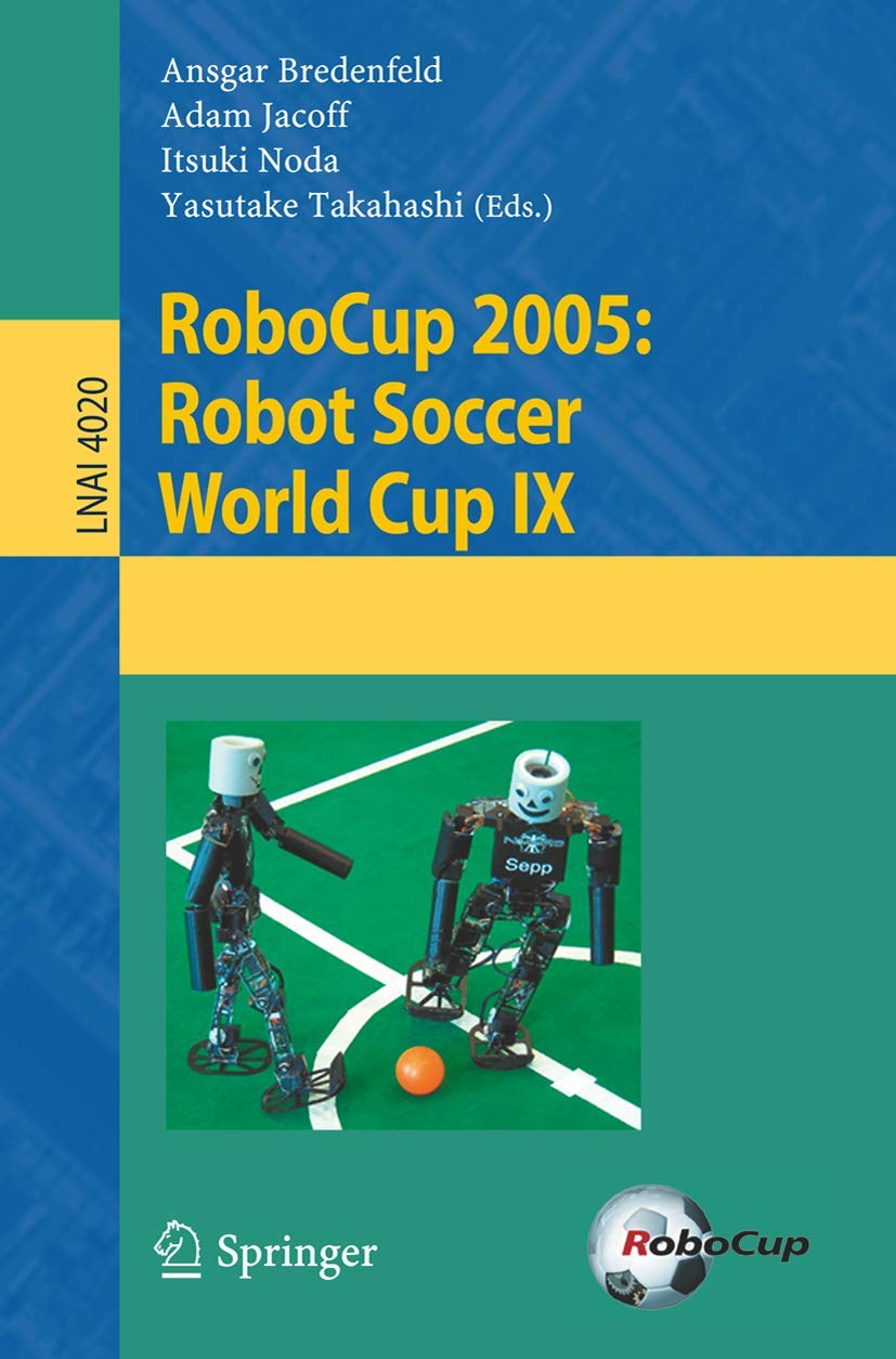 RoboCup 2005: Robot Soccer World Cup IX - Computer Science Lecture Notes Vol.4020 | AI Robotics Competition Research & Academic Study Resource