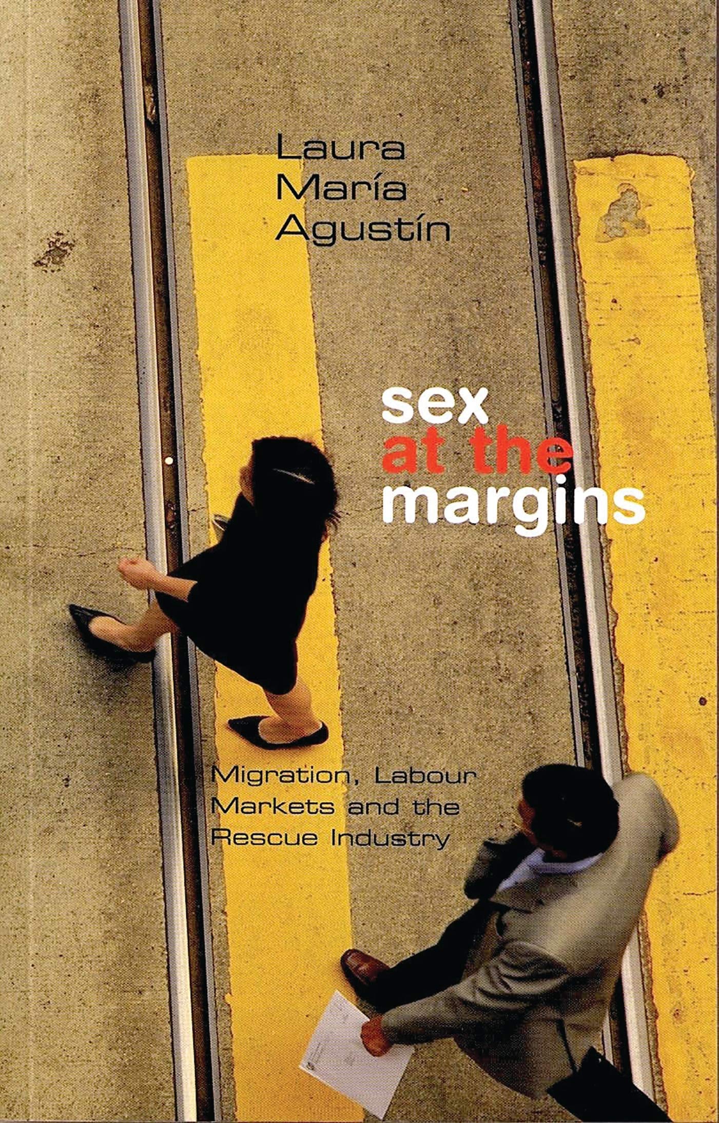 Sex at the Margins: Migration, Labor Markets & Rescue Industry | Sociology Book on Human Trafficking & Global Workforce Issues | For Researchers & Policy Makers