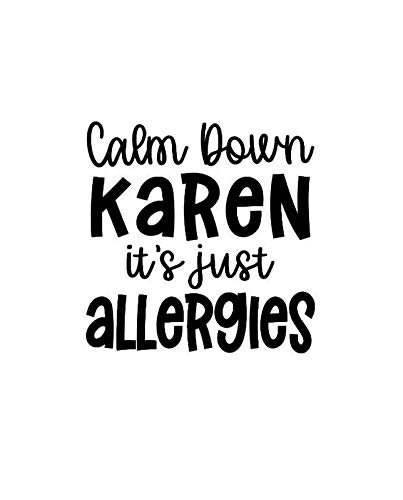 Funny 'Calm Down Karen It's Just Allergies' Vinyl Sticker - 5.5 x 5.4 Inch Black Decal for Cars, Trucks, Vans, Walls & Laptops - MKR1639 - Perfect for Humor, Gifts & Pandemic-Themed Decor