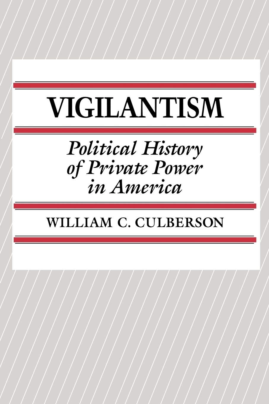 Vigilantism: Political History of Private Power in America - Criminology & Penology Book | Perfect for Political Science Students & History Researchers