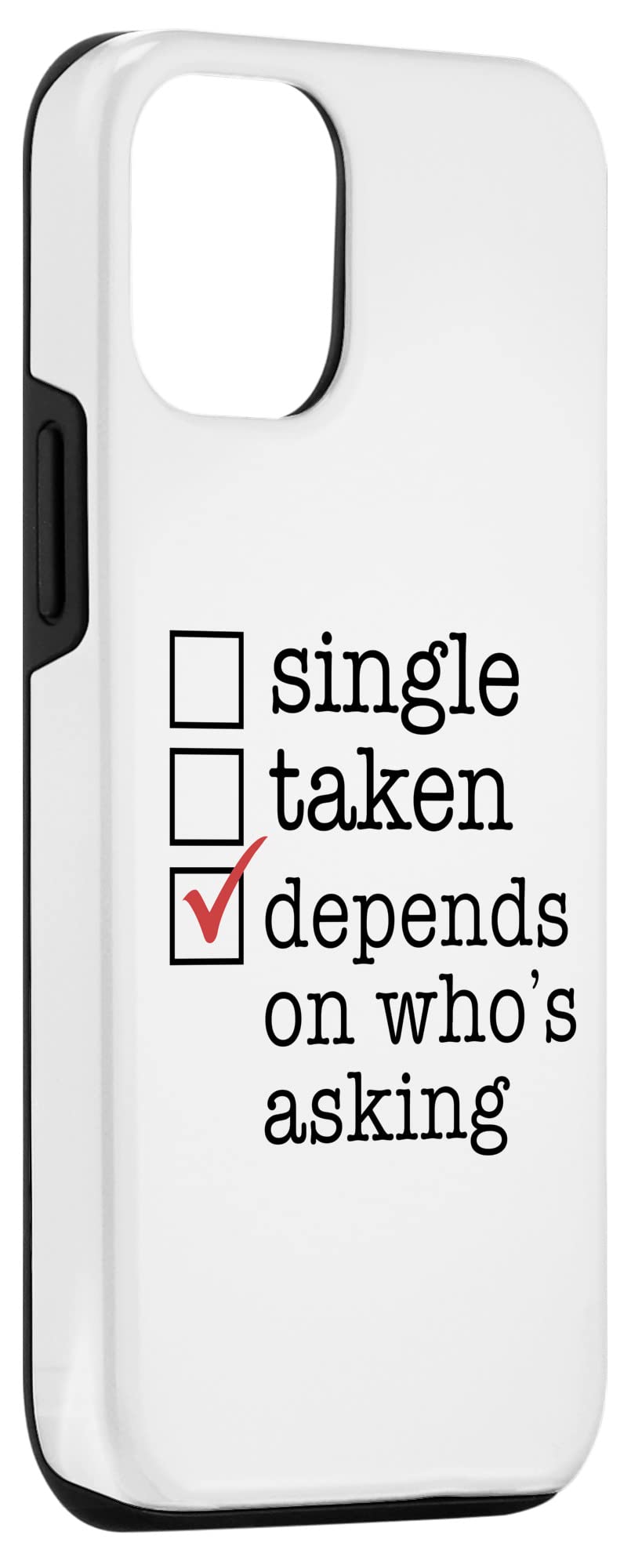 Funny Checkmark Meme Case for iPhone 12/12 Pro - Single Taken No DEPENDS ON WHO'S ASKING - Perfect for Gifts, Parties & Social Media Meme Lovers