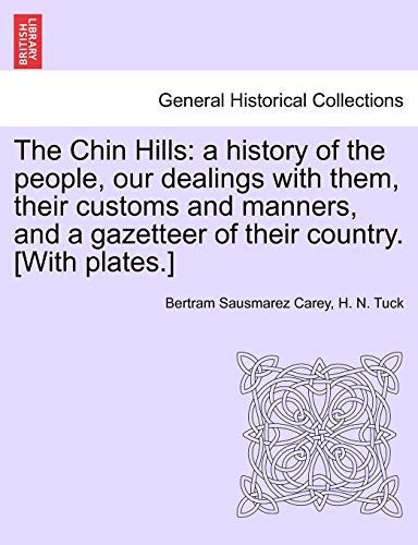The Chin Hills: A History of the People, Culture, and Gazetteer - Volume II by Bertram Sausmarez Carey | Anthropology & Asian Studies Book | Perfect for Historians, Researchers & Cultural Enthusiasts