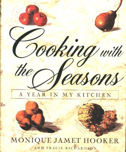 Monique Hooker's Cooking with the Seasons: A Year In My Kitchen - Seasonal Recipes for Home Chefs | Perfect for Holiday Meals & Family Gatherings