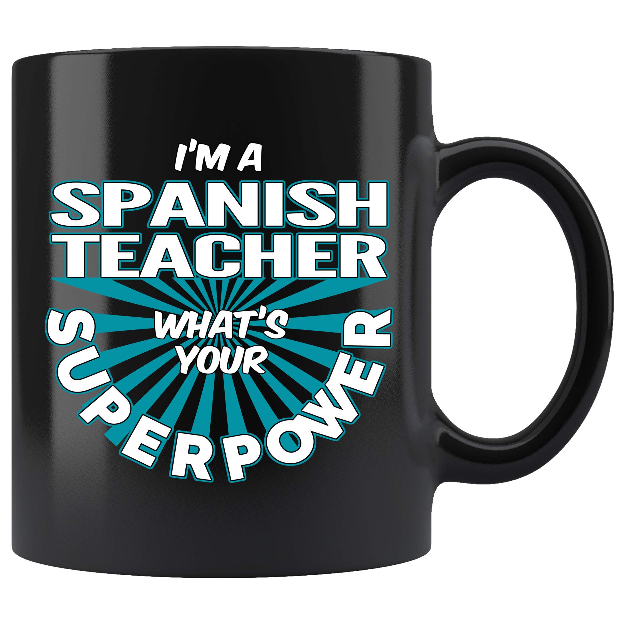 Funny Spanish Teacher Coffee Mug - 'I'm A Spanish Teacher, What's Your Superpower?' 11 oz Black Ceramic Cup - Perfect Gift for Teachers, Educators, Women & Men - Great for Classroom, Office or Home Use