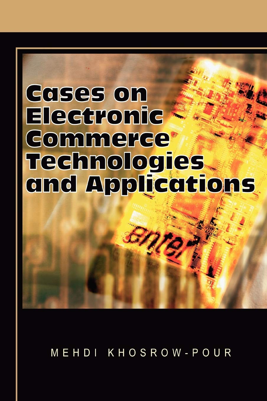 E-Commerce Technology and Application Case Studies - Real-World Business Solutions for Online Retail & Digital Marketing | Cases on Information Technology Series