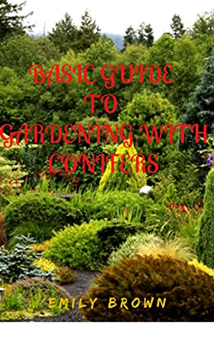 Ultimate Guide to Gardening with Conifers - Planting, Care & Design Tips for Stunning Landscapes | Perfect for Backyards, Rock Gardens & Privacy Hedges