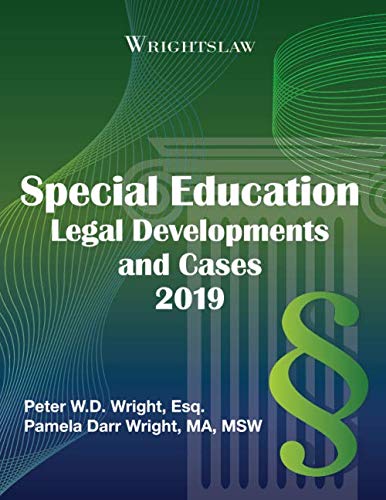 Wrightslaw: Special Education Legal Developments and Cases 2019 - Comprehensive Guide for Parents, Teachers & Advocates - Essential for IEP Meetings & Disability Rights Advocacy