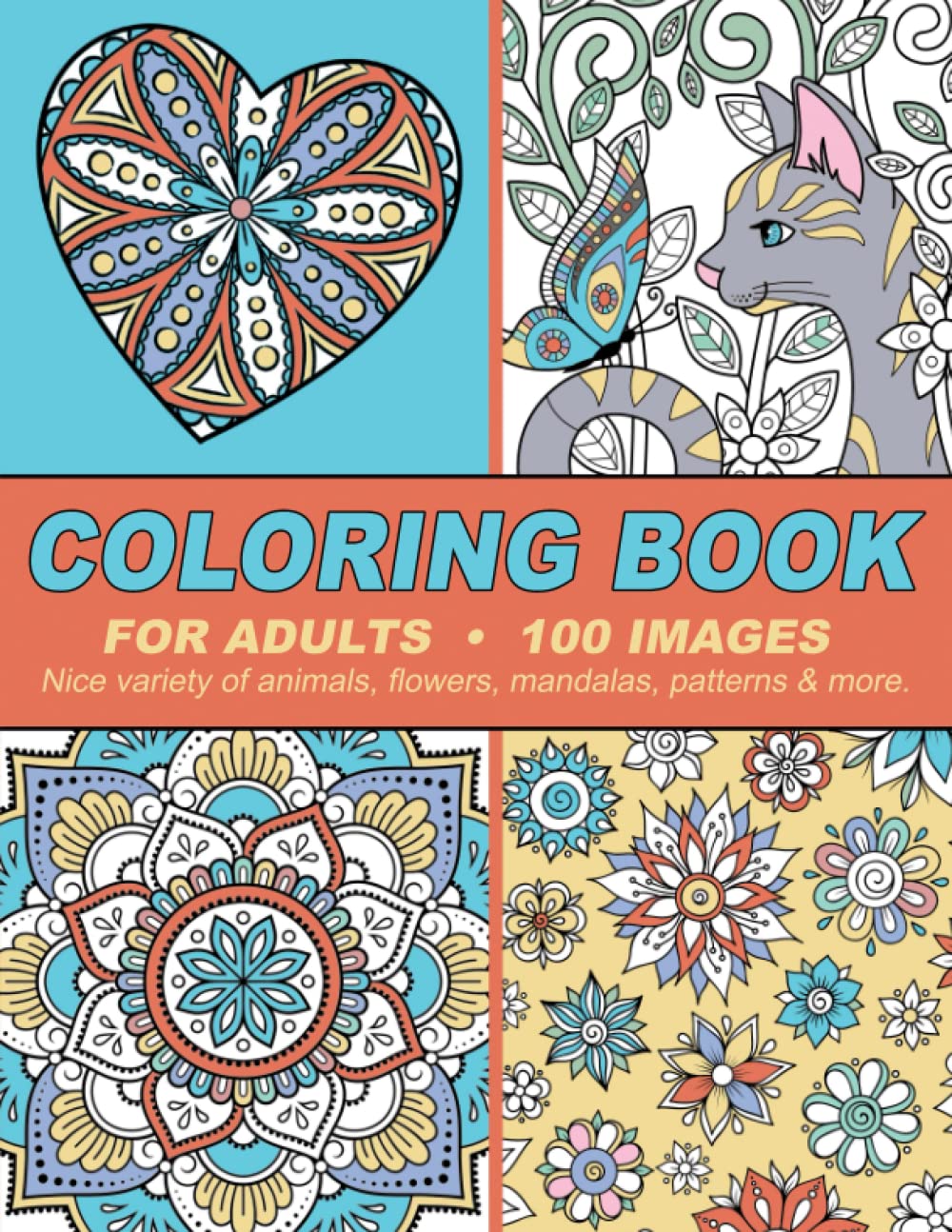 Adult Coloring Book with 100 Unique Designs - Animals, Flowers, Mandalas & Patterns for Stress Relief & Creativity | Perfect for Relaxation, Meditation & Art Therapy