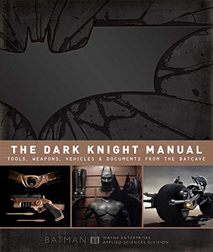 The Dark Knight Manual: Essential Tools, Weapons, Vehicles & Documents from the Batcave | Perfect for Batman Fans, Collectors & Cosplay Enthusiasts