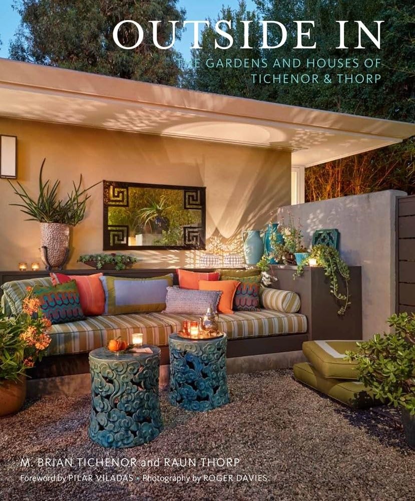 Outside In: The Gardens and Houses of Tichenor & Thorp - Landscape Design Book for Home Garden Inspiration | Perfect for Garden Enthusiasts & Interior Designers