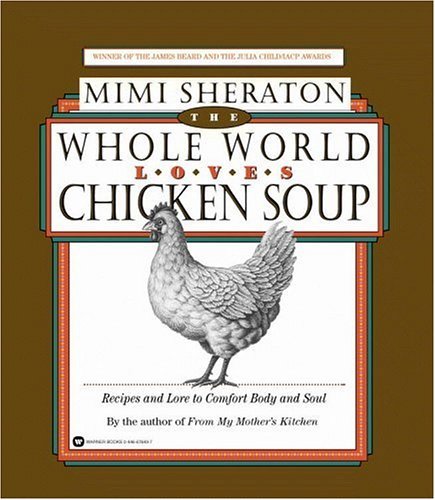 Whole World Loves Chicken Soup by Mimi Sheraton | Classic Cookbook with 100+ Recipes | Perfect for Family Dinners & Comfort Food Lovers (2001)