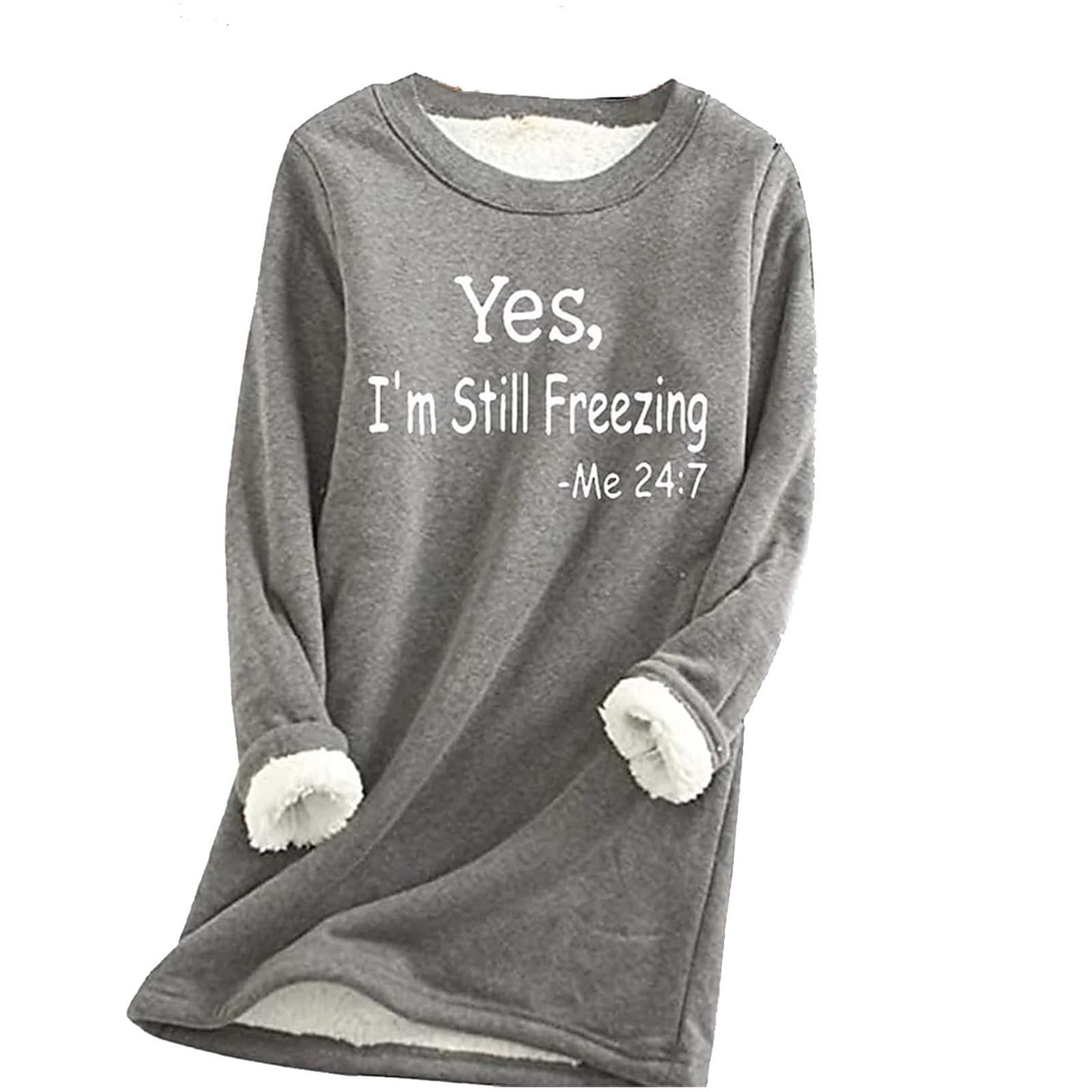 2024 Cyber Fashion Monday Deals - Women's Sherpa Lined 'Yes I'm Still Freezing Me 24/7' Sweatshirt | Cozy Winter Tops for Casual Wear, Outdoor Activities & Lounge