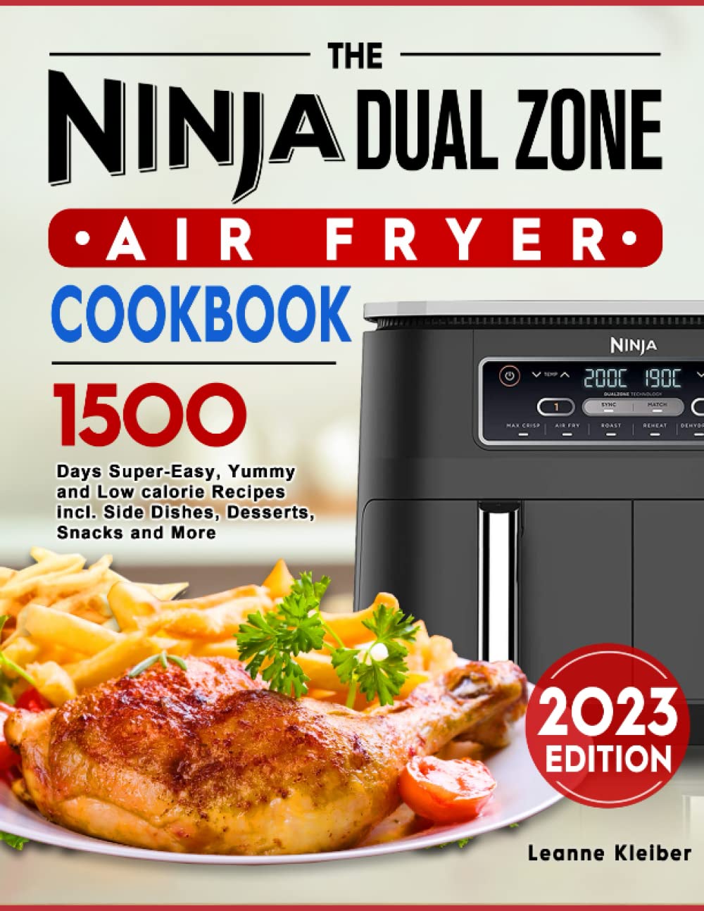 2023 Ninja Dual Zone Air Fryer Cookbook: 1500 Easy, Delicious & Low-Calorie Recipes – Appetizers, Desserts, Snacks & More | Perfect for Healthy Cooking & Quick Meals