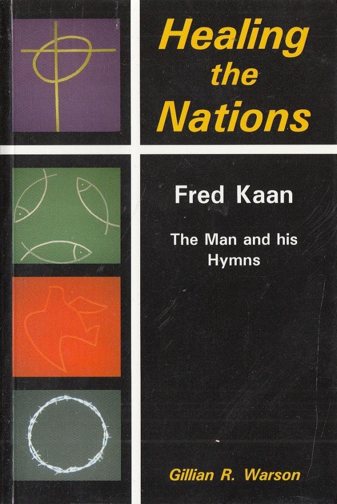 Healing the Nations: Fred Kaan - The Inspirational Biography and Hymns of the Famous Hymn Writer | Perfect for Worship Services, Church Choirs & Christian Devotional Study