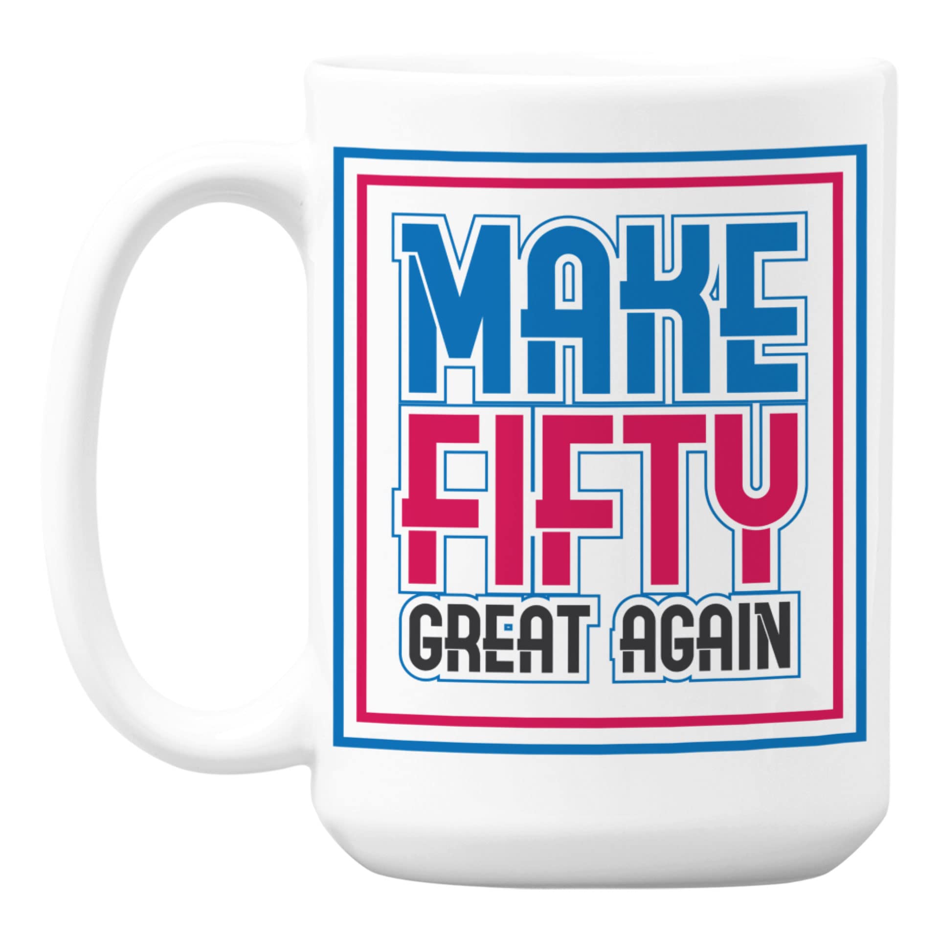 50th Birthday Gift - White Ceramic Coffee & Tea Mug (15oz) | Funny 'Make Fifty Great Again' Design | Perfect for Office, Home & Anniversary Celebrations