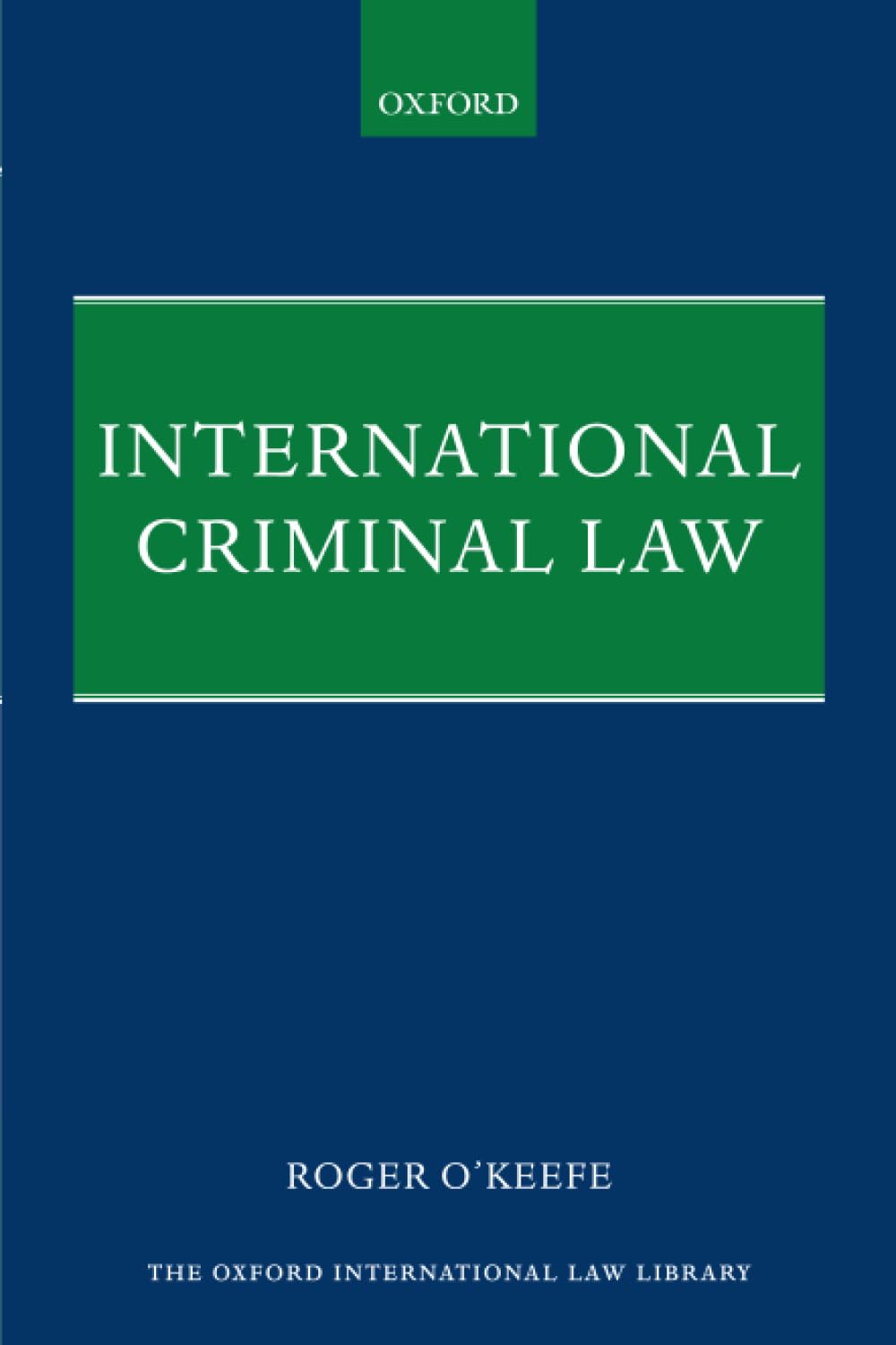 International Criminal Law Textbook - Oxford International Law Library | Essential Guide for Law Students & Professionals | Study, Research & Legal Practice