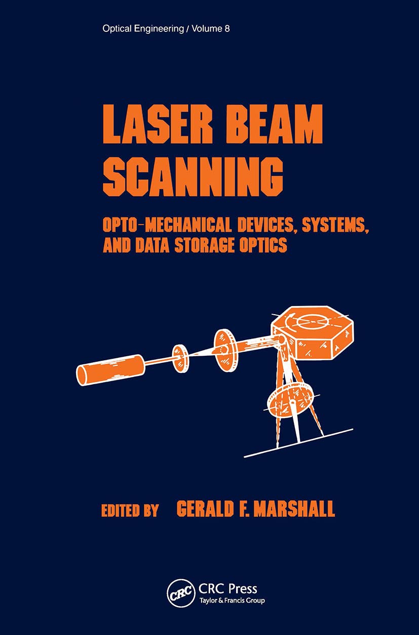 Laser Beam Scanning: Opto-Mechanical Devices, Systems & Data Storage Optics for Industrial Automation, Medical Imaging & Optical Engineering Applications (Optical Science & Engineering Book)
