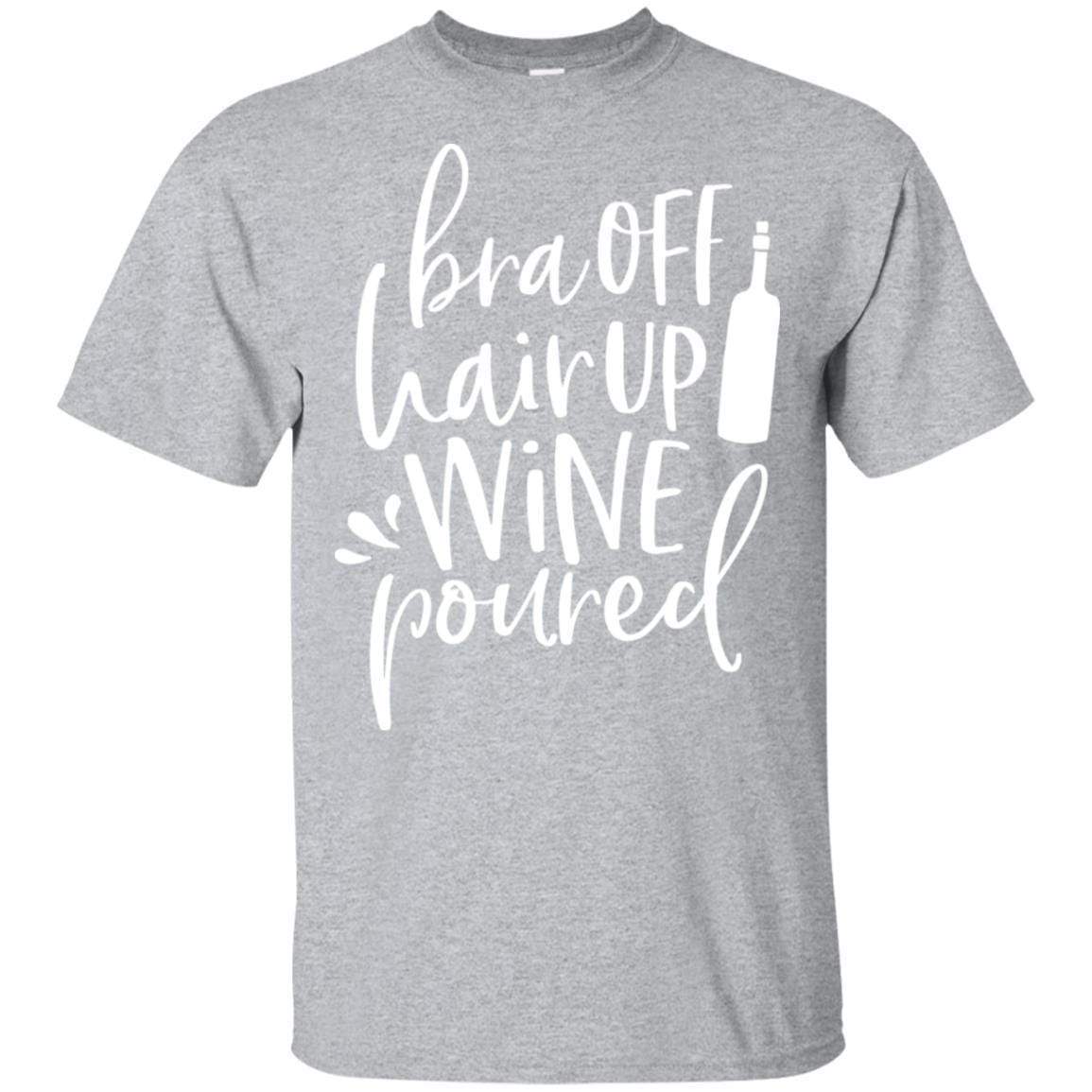 WineyBitches.Co Ultra Soft Cotton T-Shirt - 'Bra Off Hair Up Wine Poured' Funny Saying (White Lettering) | Perfect for Wine Nights, Girls' Parties & Relaxing at Home