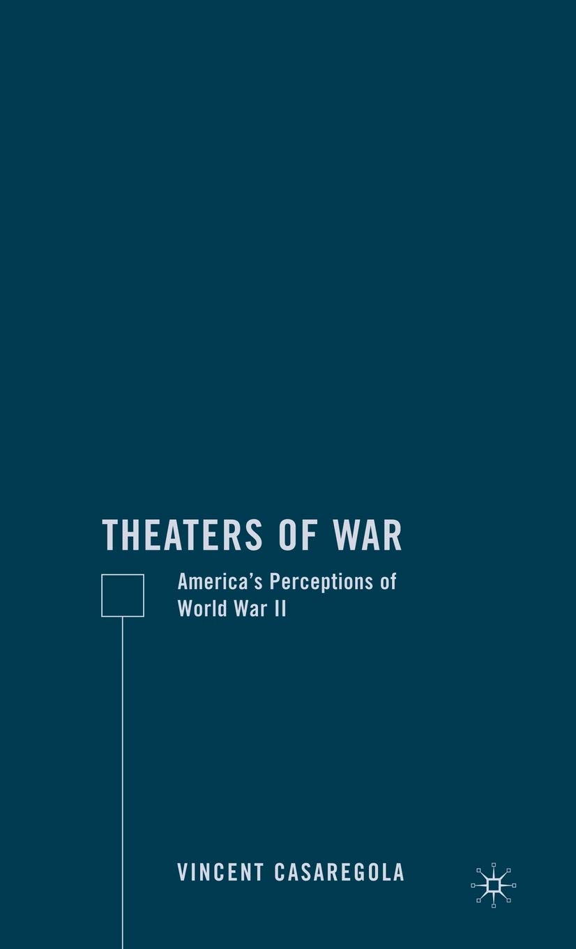 Theaters of War: America's WWII Perceptions - Historical Military Book for Students, Researchers & History Enthusiasts