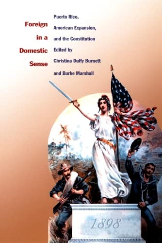 Foreign in a Domestic Sense: Puerto Rico, American Expansion, and the Constitution - Historical Analysis of US Territorial Policy | Perfect for Political Science Students & American History Researchers