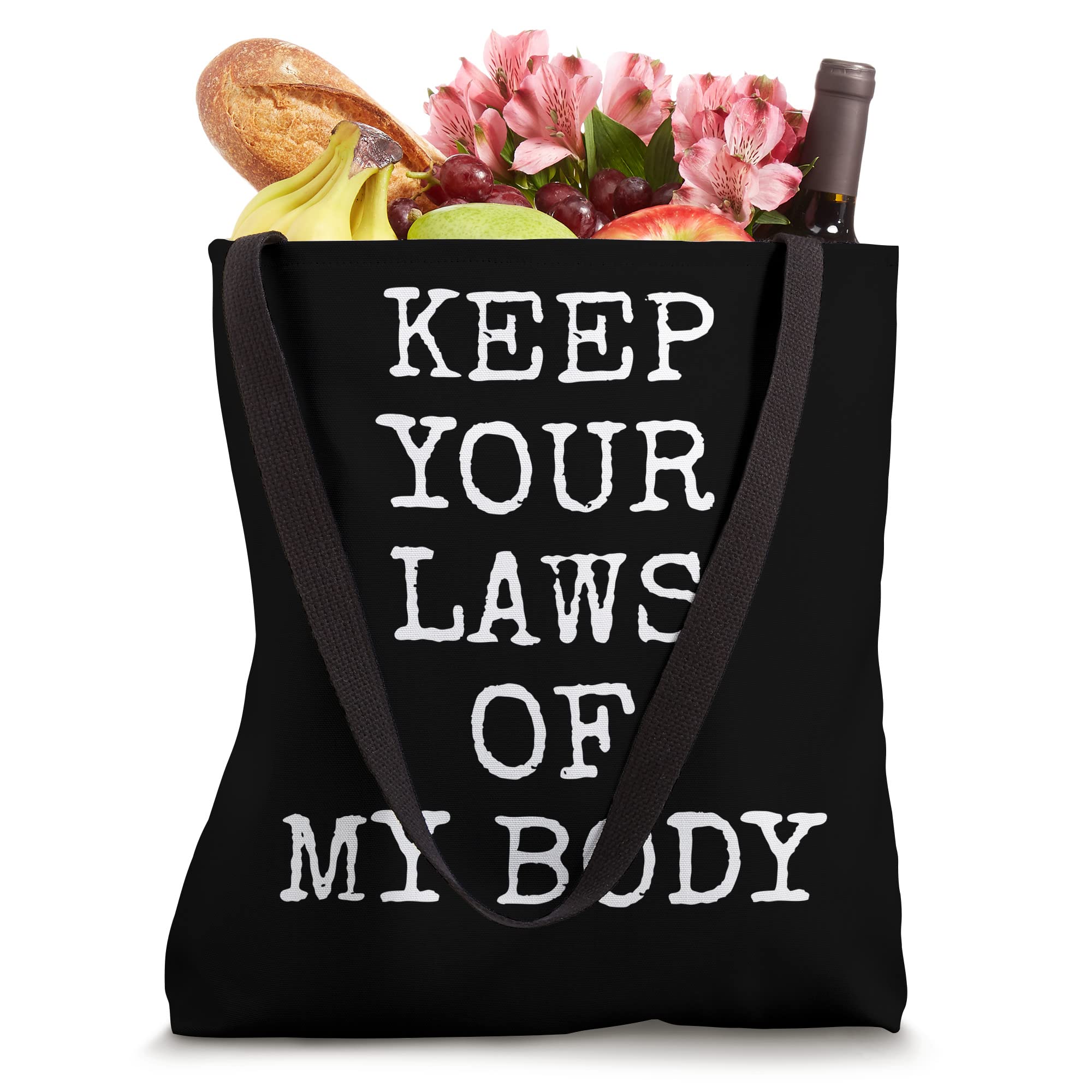 Keep Your Laws Off My Body Tote Bag - Feminist Statement Reusable Shopping Bag for Women, Protest March, Grocery & Beach - Eco-Friendly Cotton Canvas Carryall