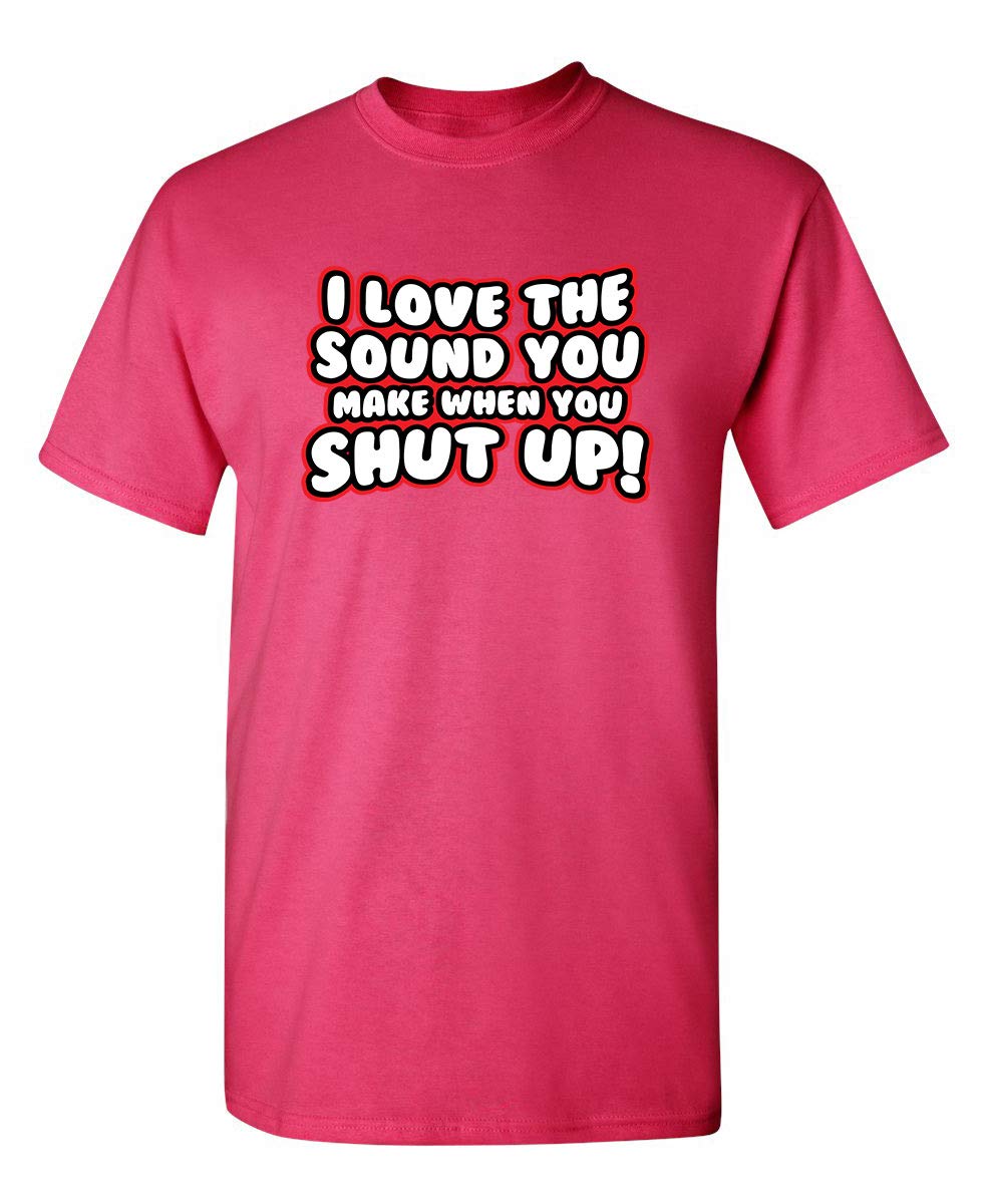 Funny Sarcastic Graphic T-Shirt - Sound You Make When You Shut Up Humor Novelty Tee for Men & Women - Perfect for Gifts, Parties & Casual Wear