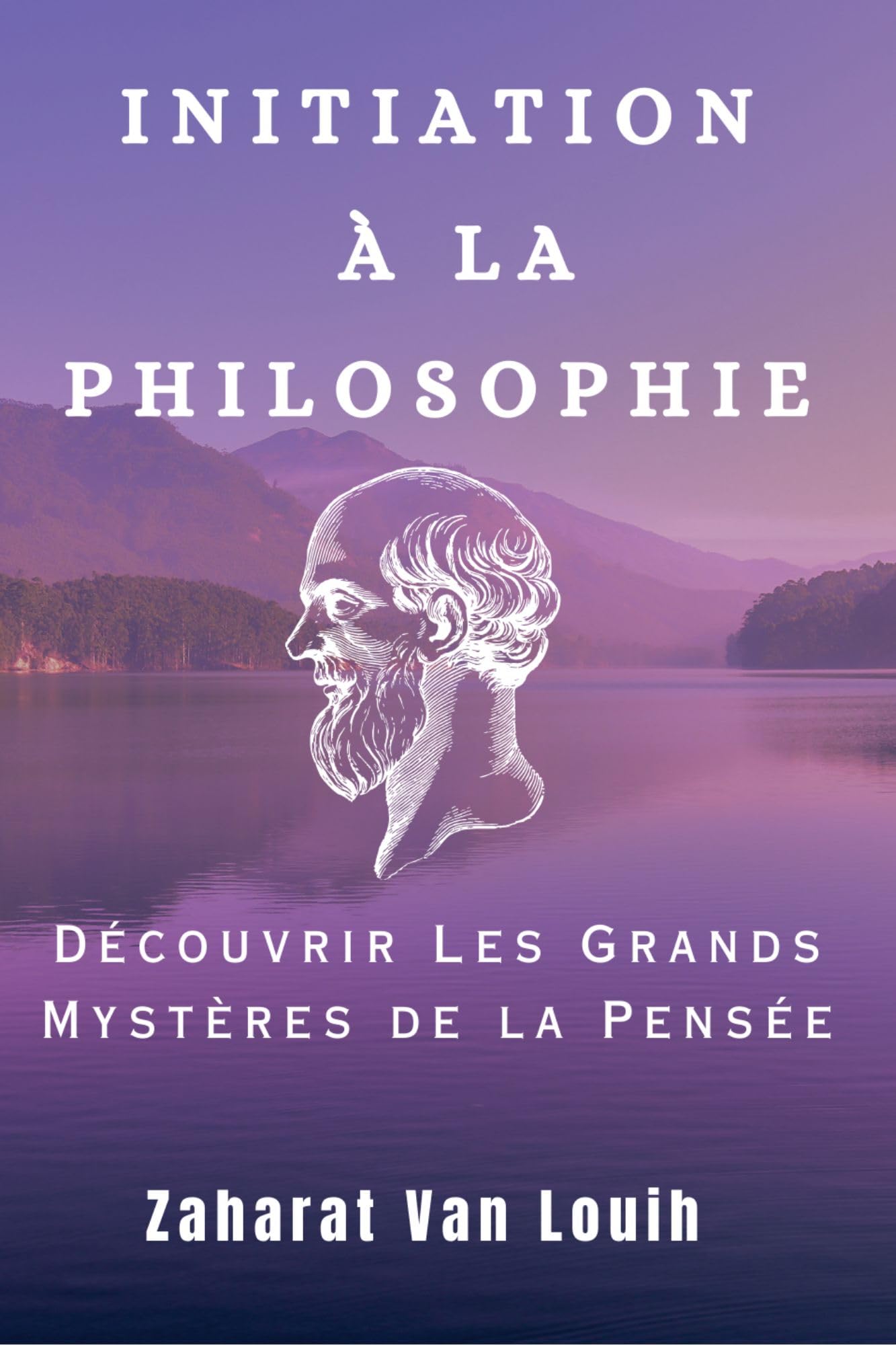 Introduction to Philosophy: Exploring the Great Mysteries of Thought (French Edition) - Perfect for Students, Book Clubs & Self-Study