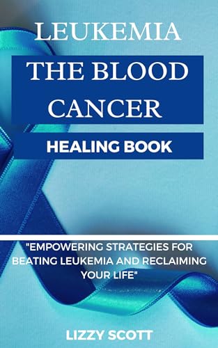 Leukemia Healing Book: Strategies to Beat Blood Cancer for Daily Strength