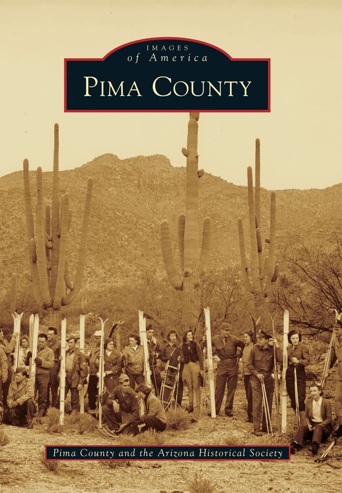 Pima County: A Historical Journey Through Images of America | Explore Arizona's Rich Heritage & Landscapes