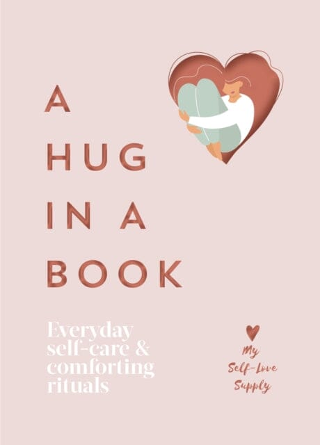 A Hug in a Book: Self-Care Guide with Comforting Rituals for Daily Wellness & Mental Health - Perfect for Stress Relief, Meditation, and Gift Giving