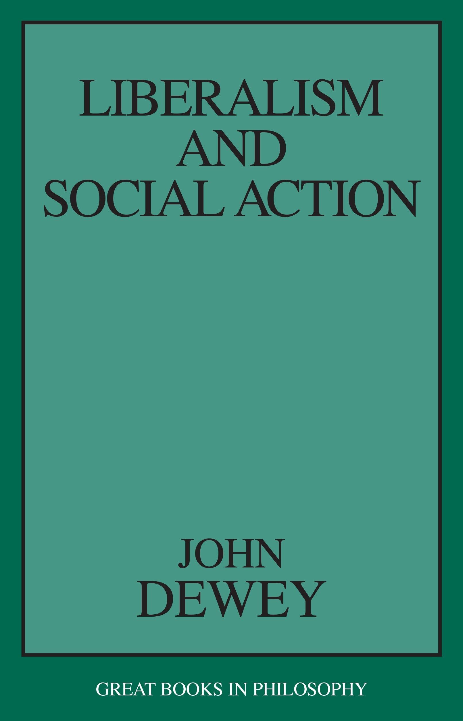 Liberalism and Social Action - Great Books in Philosophy | Political Theory & Social Philosophy Classics | Perfect for College Students & Political Science Scholars