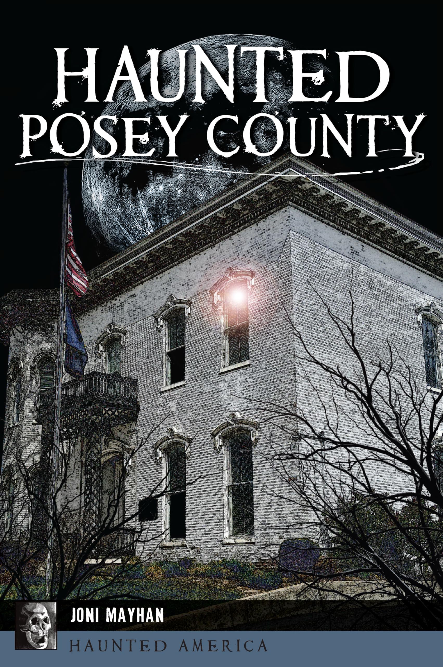 Haunted Posey County: Ghost Stories & Paranormal Encounters in Indiana (Haunted America Series) - Perfect for Halloween, Ghost Tours & Paranormal Research