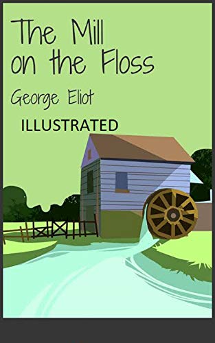The Mill on the Floss Illustrated - Classic Novel by George Eliot | Perfect for Book Lovers & Literature Students | Great for Home Library, Book Club Discussions & Gift Giving