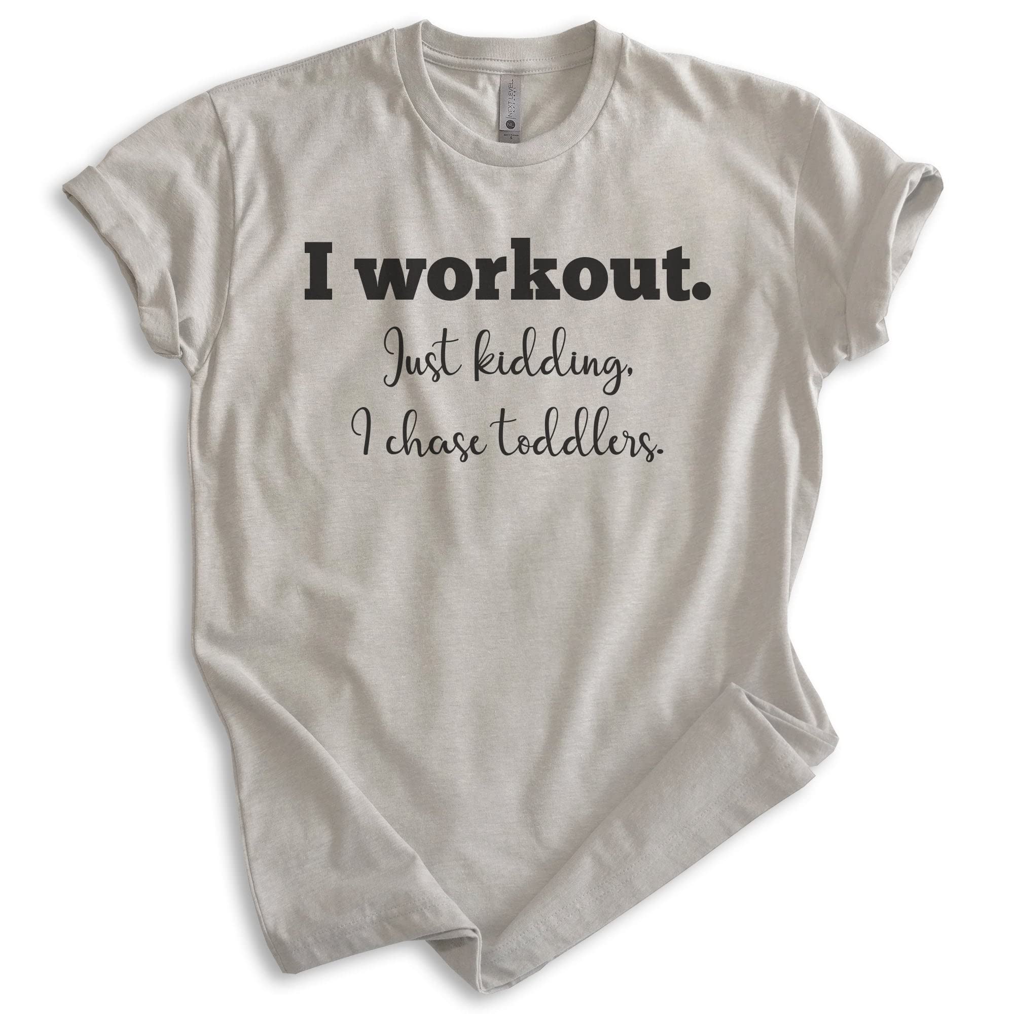 Funny Mom Workout Shirt - 'I Workout Just Kidding I Chase Toddlers' - Unisex Women's T-Shirt for New Moms & Toddler Chasing - Perfect for Playdates, Gym Humor & Parenting Gifts
