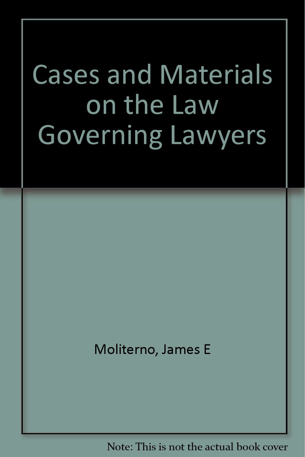 Legal Ethics and Professional Responsibility: Cases and Materials for Lawyers - Essential Study Guide for Law Students and Practitioners