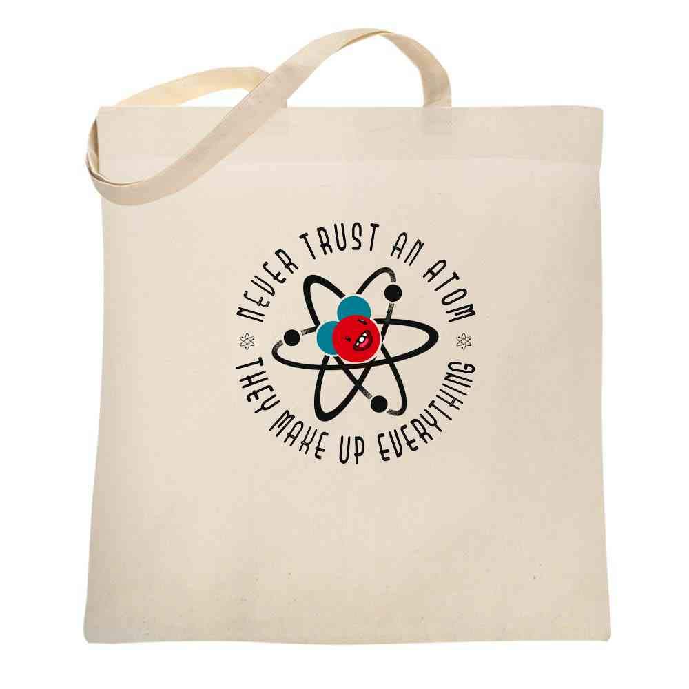 Funny Science Joke Tote Bag - Never Trust an Atom They Make Up Everything - 15x15 Inches Large Canvas Reusable Shopping Bag - Perfect for Groceries, Beach Trips & School