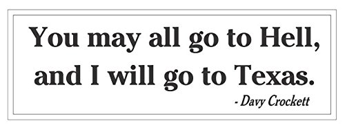 Davy Crockett Vinyl Sticker Decal - 'You May All Go to Hell, and I Will Go to Texas' Quote - Waterproof & Durable for Laptops, Cars, Tumblers - Patriotic Texas Decor & Gifts