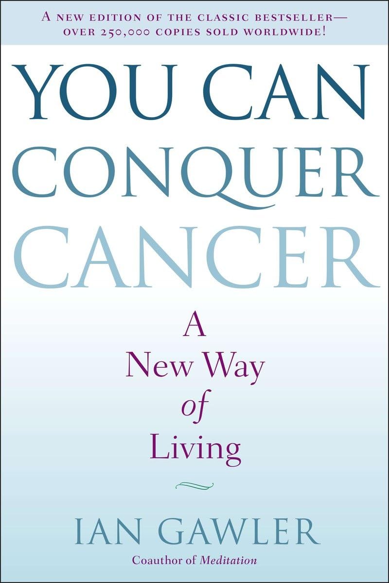 You Can Conquer Cancer: A New Way of Living - Natural Cancer Prevention & Treatment Guide for Healthy Lifestyle | Home Care & Wellness Support