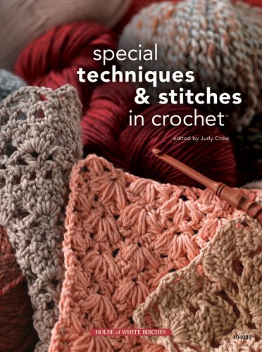 Special Crochet Techniques & Stitches Guide - Step-by-Step Tutorial for Beginners to Advanced | Perfect for DIY Home Decor, Fashion Accessories & Gift Making