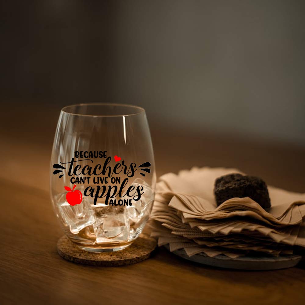 Because Teachers Can't Live On Apples Alone Wine Glass - Funny Teacher Gift for Year End, Graduation, Birthday, Christmas, Thank You - Perfect for Her, Mom, Wife, Sister, Friend & Boss - Great for Classroom Celebrations, Teacher Appreciation Week & Relaxing After Work