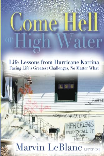 Come Hell or High Water: Life Lessons from Hurricane Katrina - Overcoming Life's Greatest Challenges | Inspirational Book for Personal Growth & Resilience | Perfect for Self-Help Readers & Motivational Gifts